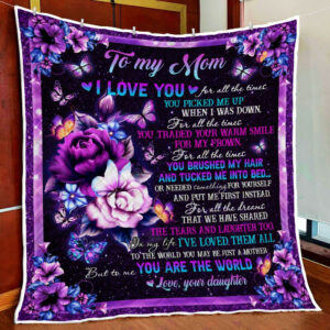 Daughter To Mom, To Me You Are The World Quilt Blanket  Size Single, Twin, Full, Queen, King, Super King