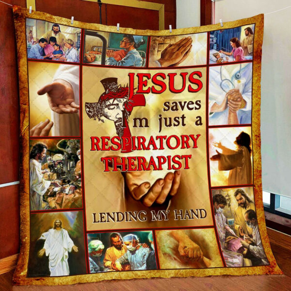 Jesus Saves Im Just A Respiratory Therapist Lending My Hand Quilt Blanket  Size Single, Twin, Full, Queen, King, Super King