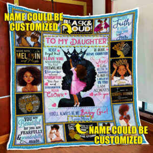 Personalized To Daughter. My Black Girl. Be Brave, Have Courage And Love Life Quilt Blanket  Size Single, Twin, Full, Queen, King, Super King