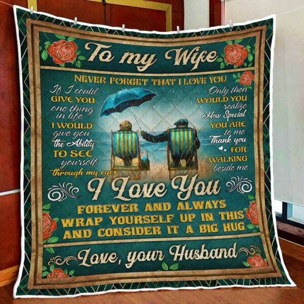 To My Wife, Never Forget That I Love You Quilt Blanket  Size Single, Twin, Full, Queen, King, Super King