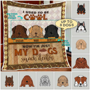 Personalized I Am Just My Dog Snack Dealer Quilt Blanket  Size Single, Twin, Full, Queen, King, Super King